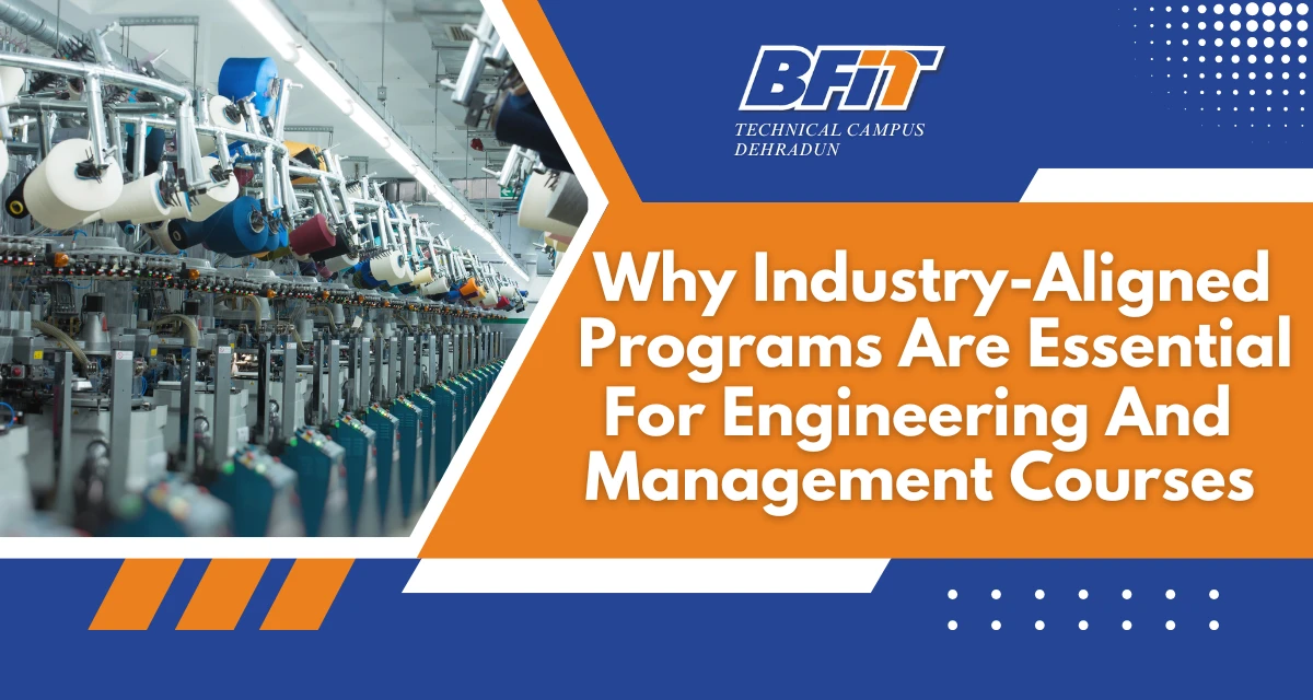 Why Industry-Aligned Programs Are Essential for Engineering and Management Courses 1 Bfit Group of Institutions