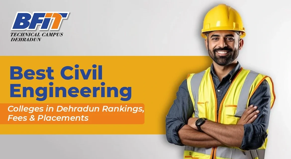 Best Civil Engineering Colleges in Dehradun: Rankings, Fees & Placements