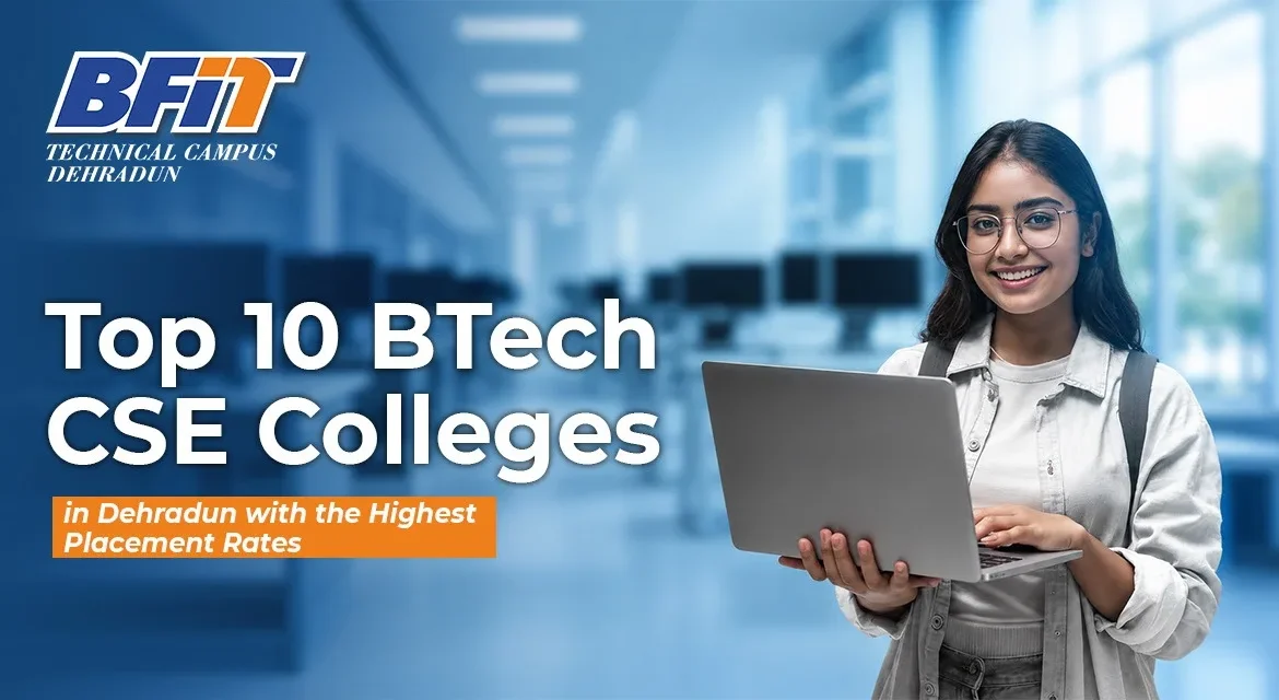 Top 10 BTech CSE Colleges in Dehradun with the Highest Placement Rates