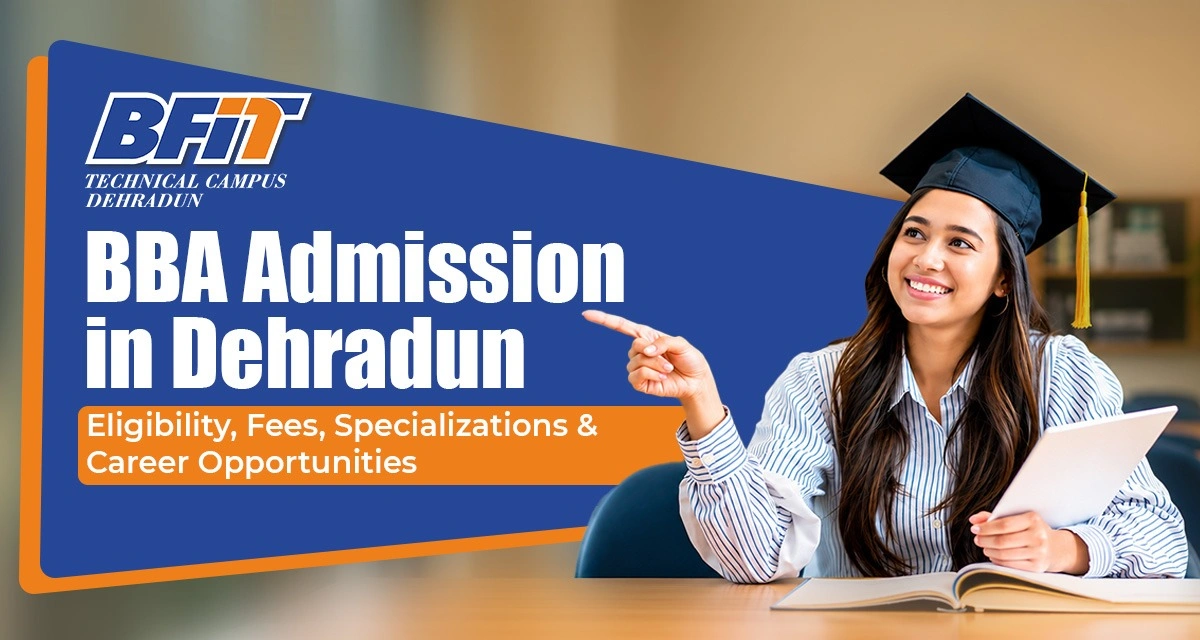 BBA Admission in Dehradun: Eligibility, Fees, Specializations & Career Opportunities