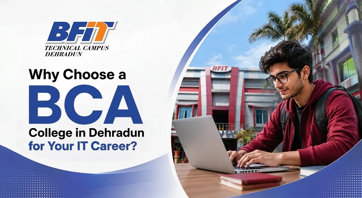 Why Choose a BCA College in Dehradun for Your IT Career?